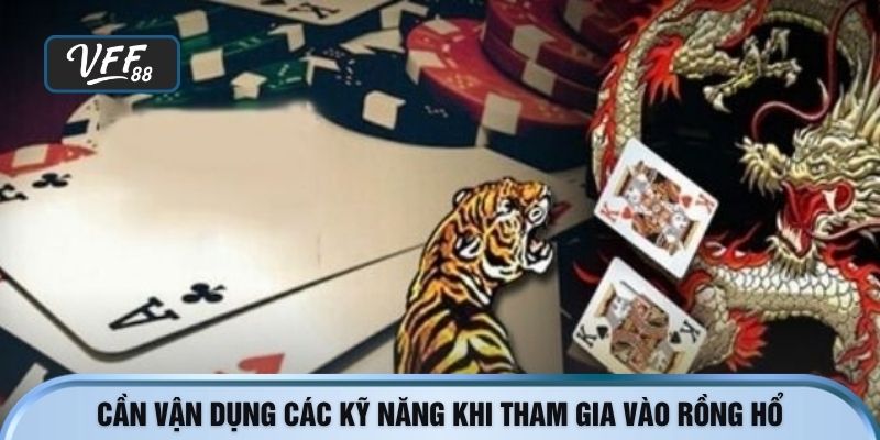 Cần vận dụng các kỹ năng khi tham gia vào rồng hổ