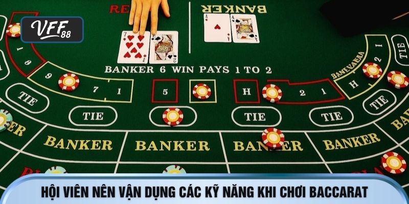 Hội viên nên vận dụng các kỹ năng khi chơi Baccarat