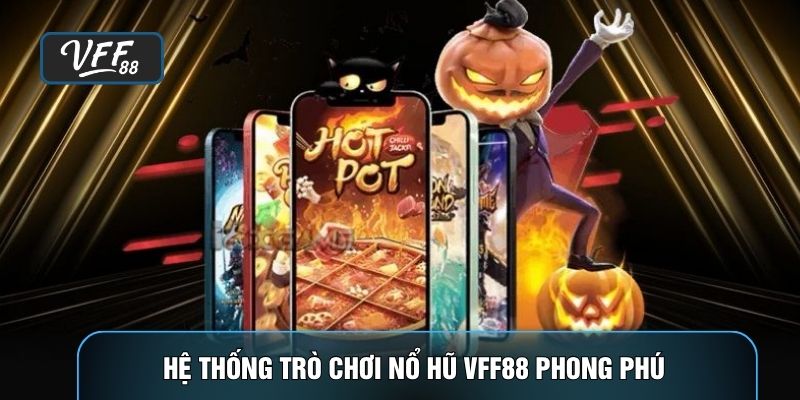 Hệ thống trò chơi Nổ hũ VFF88 phong phú