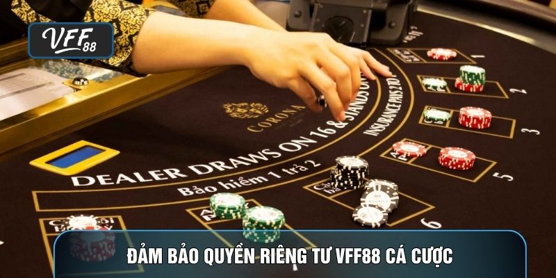 Đảm bảo quyền riêng tư VFF88 cá cược