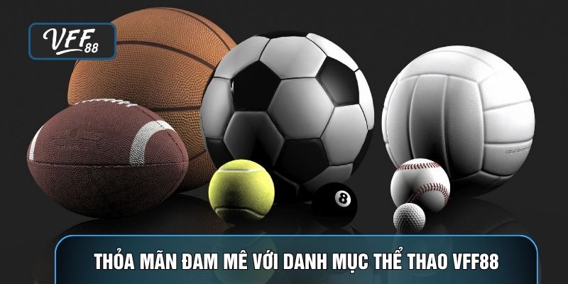 Thỏa mãn đam mê với danh mục thể thao VFF88