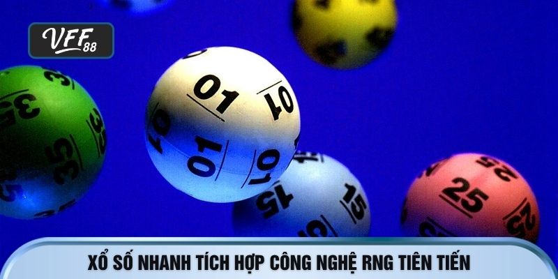 Xổ số nhanh tích hợp công nghệ RNG tiên tiến